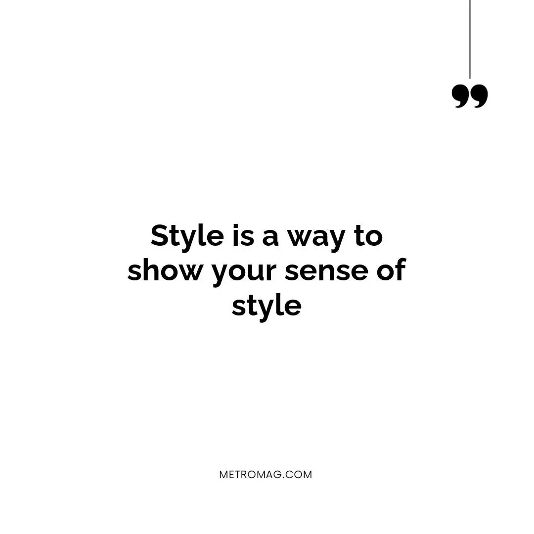 Style is a way to show your sense of style
