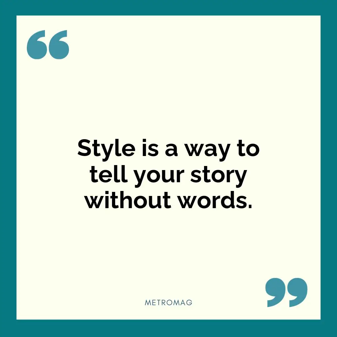Style is a way to tell your story without words.