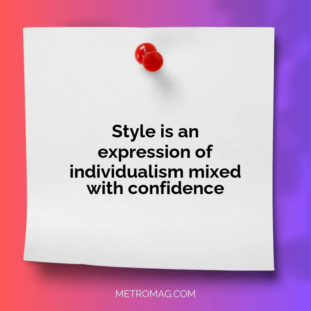 Style is an expression of individualism mixed with confidence