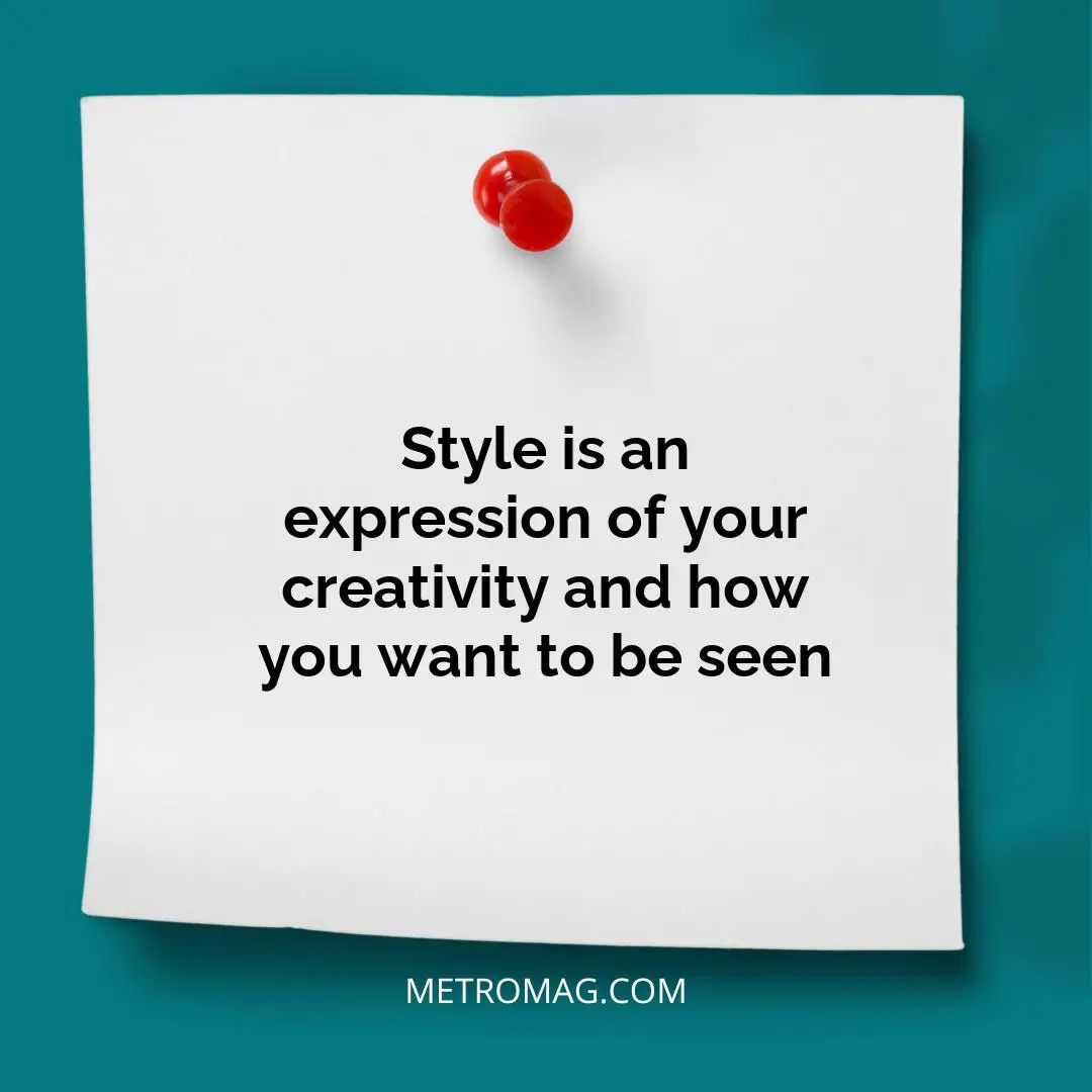 Style is an expression of your creativity and how you want to be seen