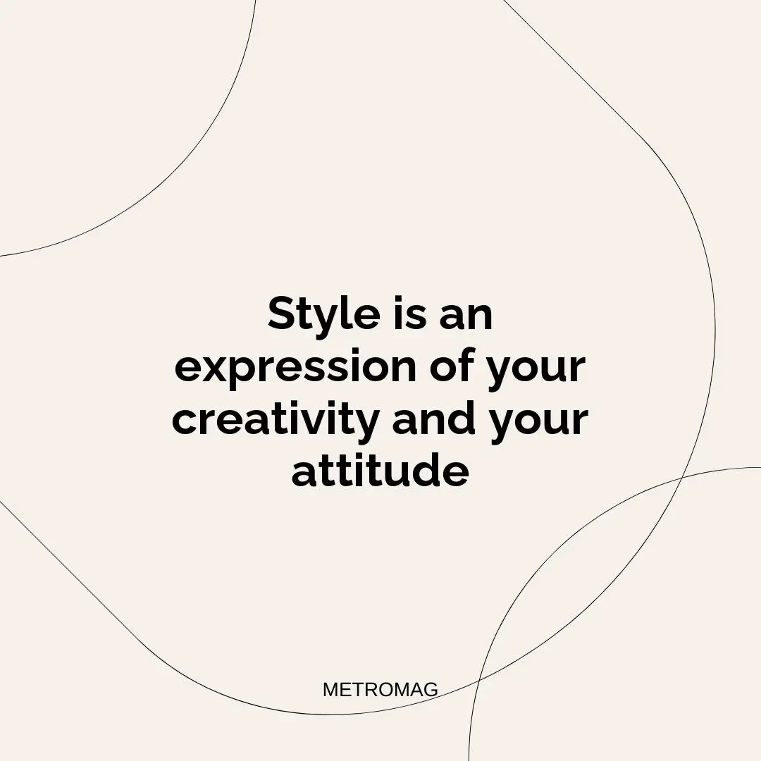 Style is an expression of your creativity and your attitude