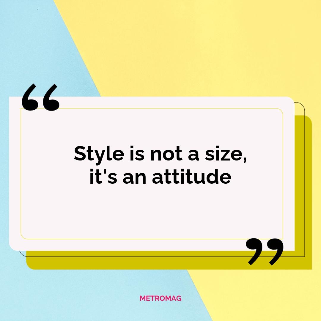 Style is not a size, it's an attitude