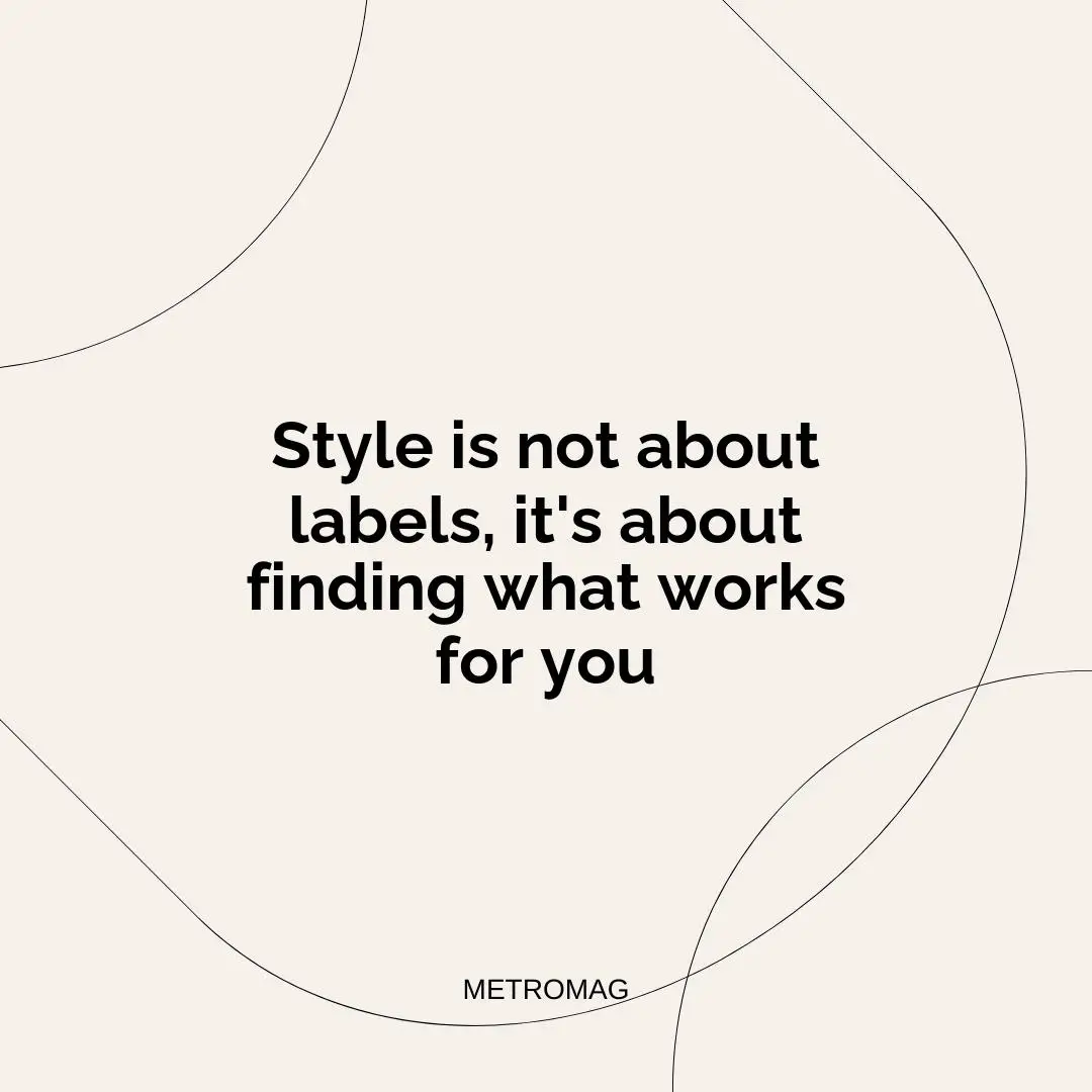 Style is not about labels, it's about finding what works for you