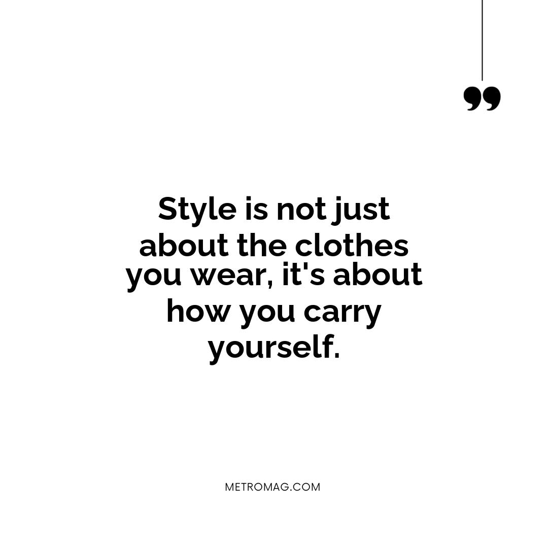 Style is not just about the clothes you wear, it's about how you carry yourself.