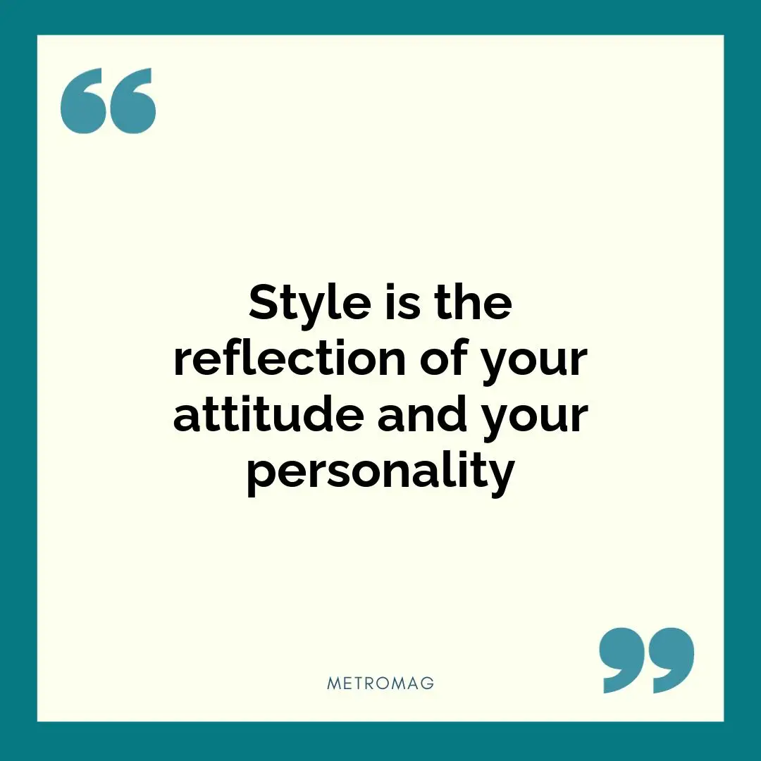 Style is the reflection of your attitude and your personality