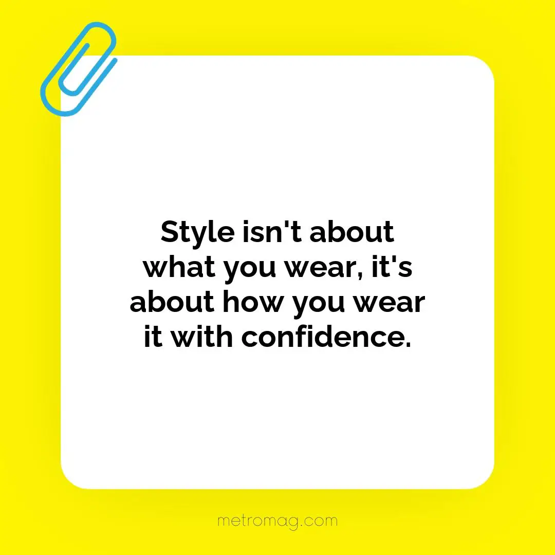 Style isn't about what you wear, it's about how you wear it with confidence.