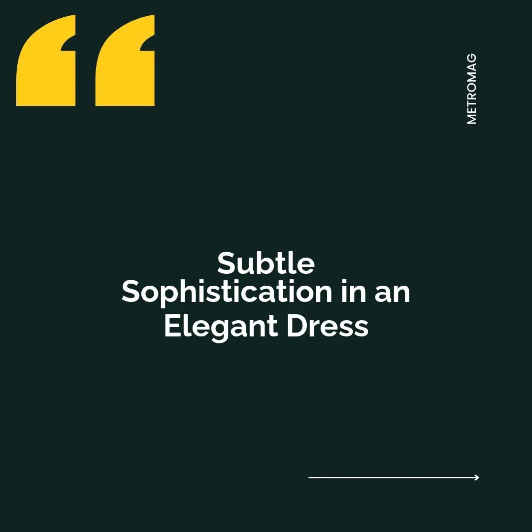 Subtle Sophistication in an Elegant Dress