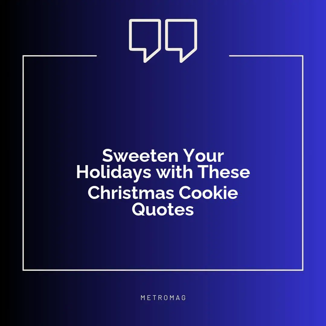 Sweeten Your Holidays with These Christmas Cookie Quotes