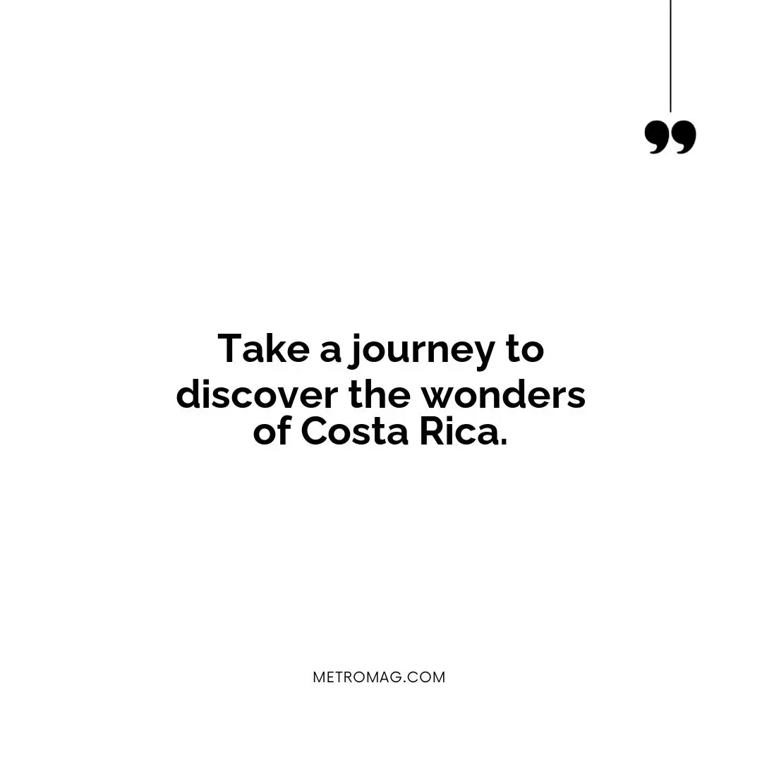 Take a journey to discover the wonders of Costa Rica.