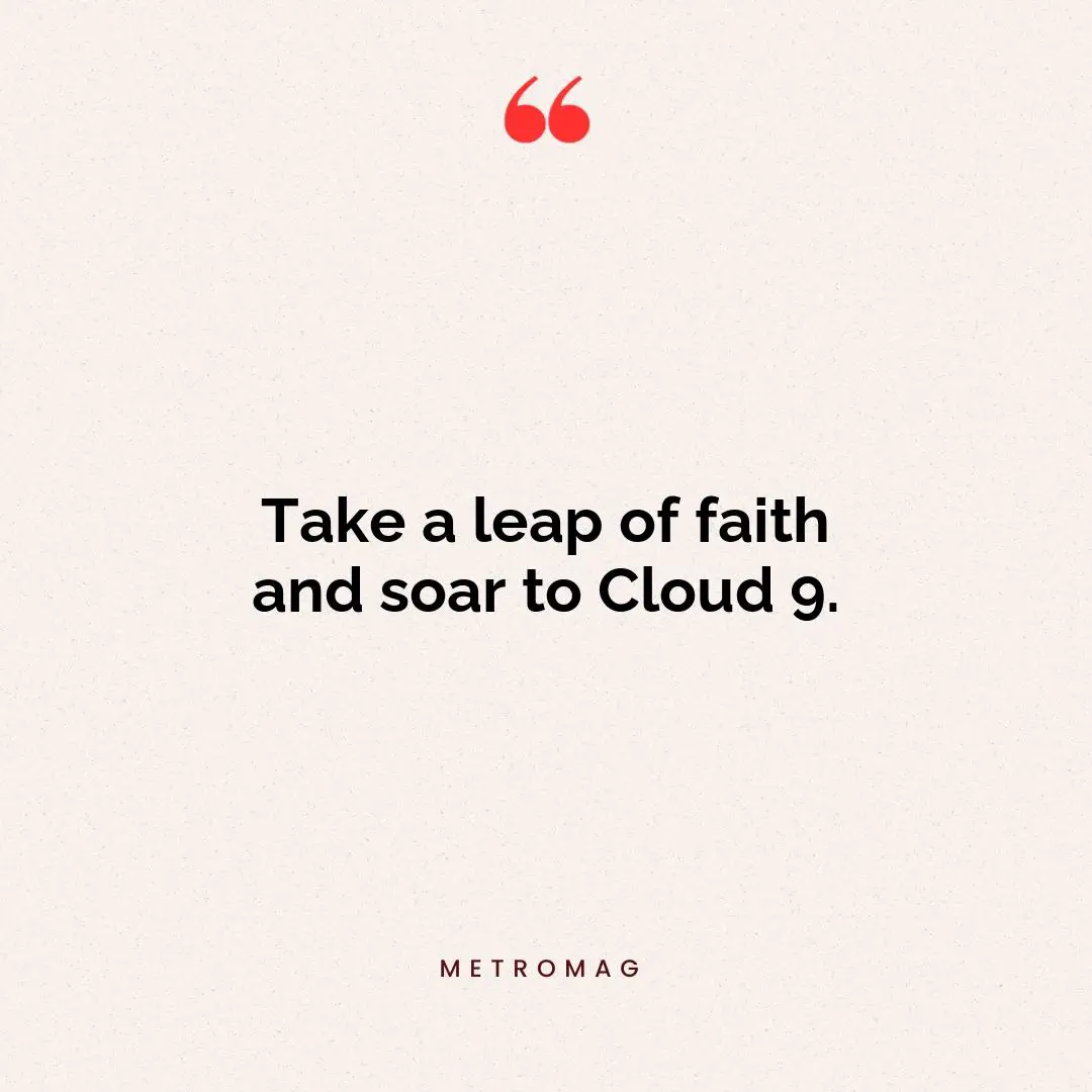 Take a leap of faith and soar to Cloud 9.