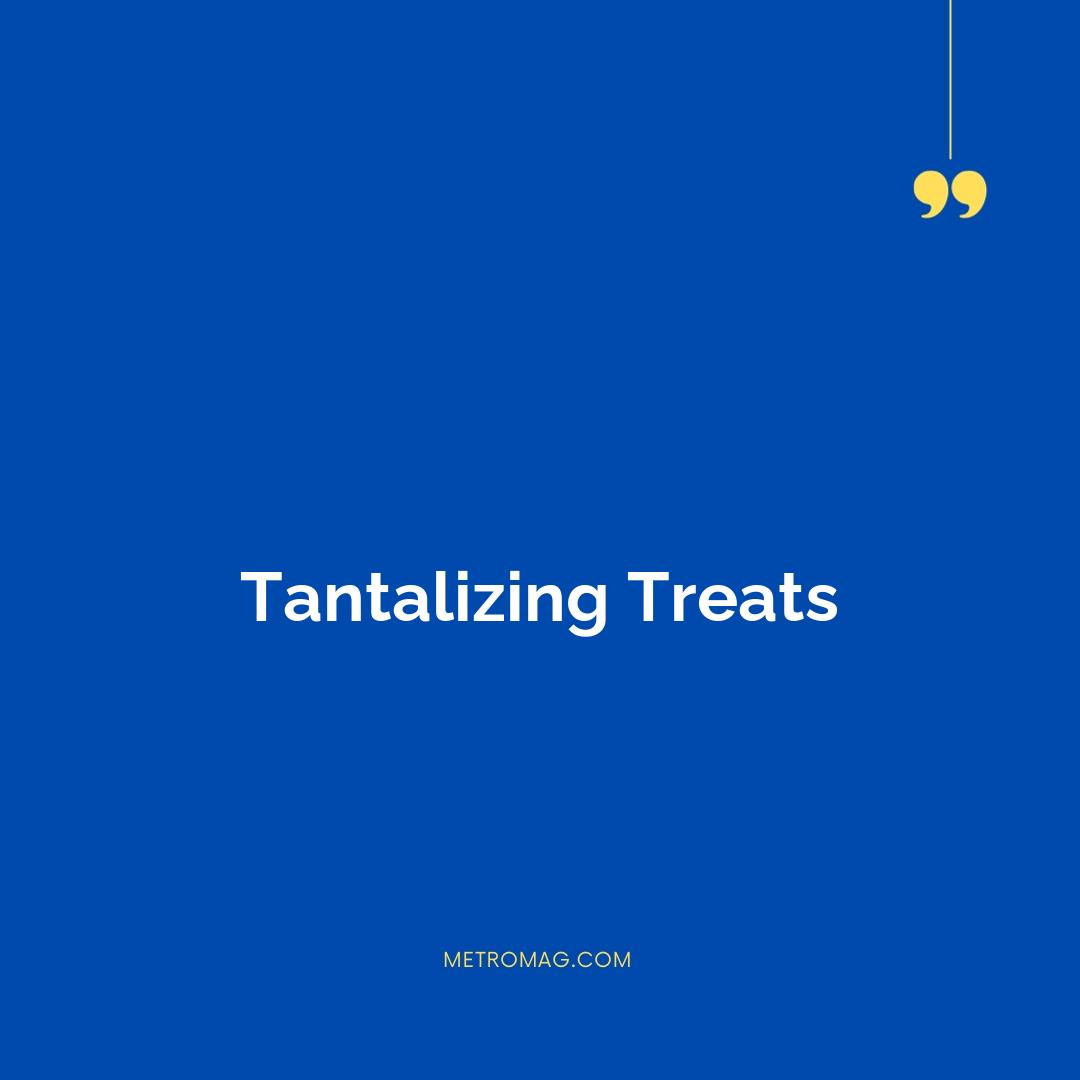 Tantalizing Treats