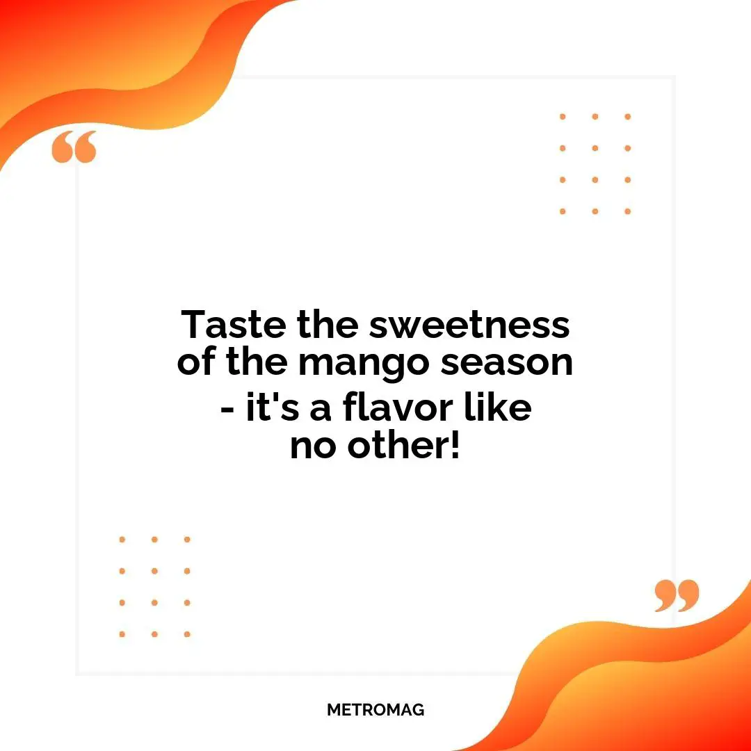 Taste the sweetness of the mango season - it's a flavor like no other!