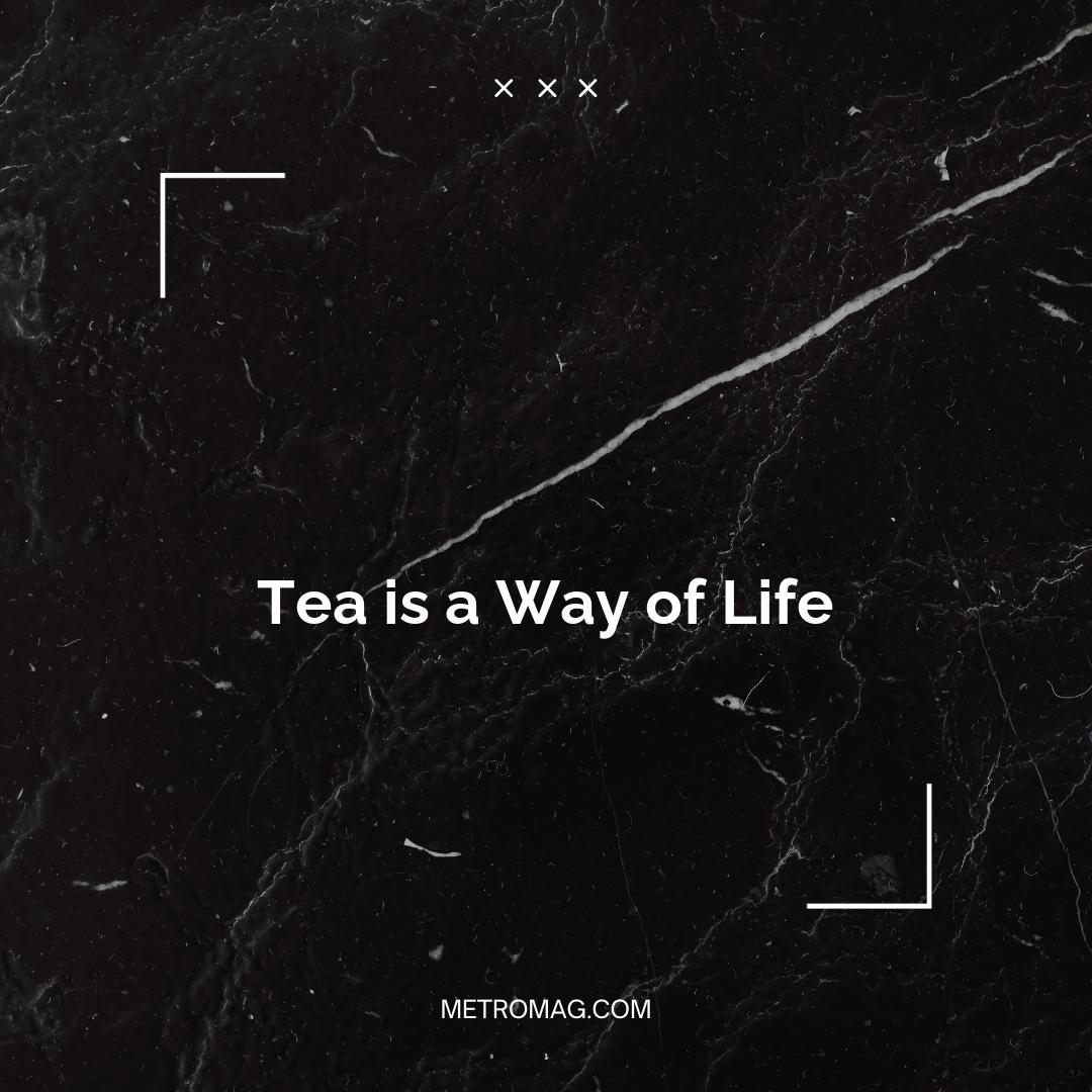 Tea is a Way of Life