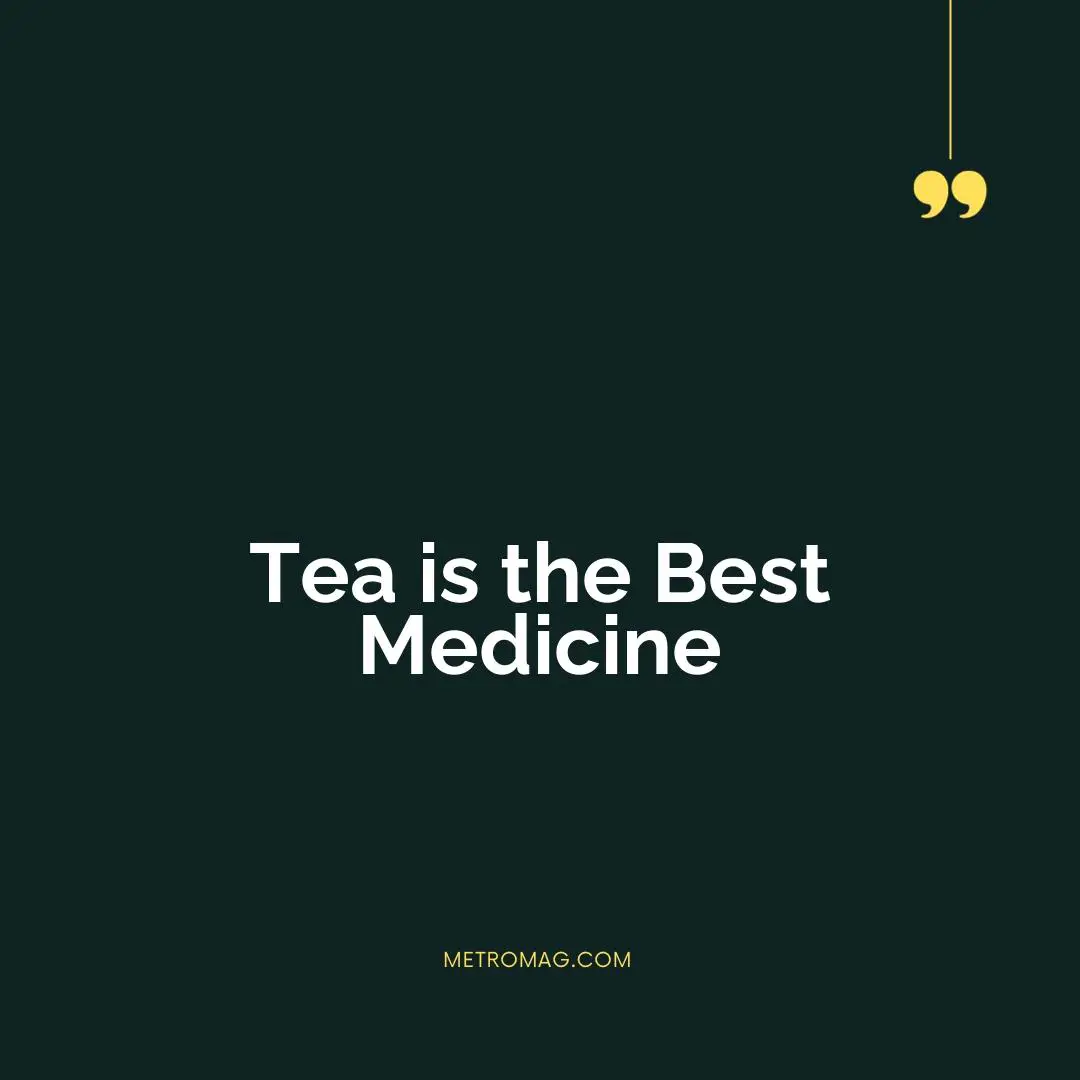 Tea is the Best Medicine