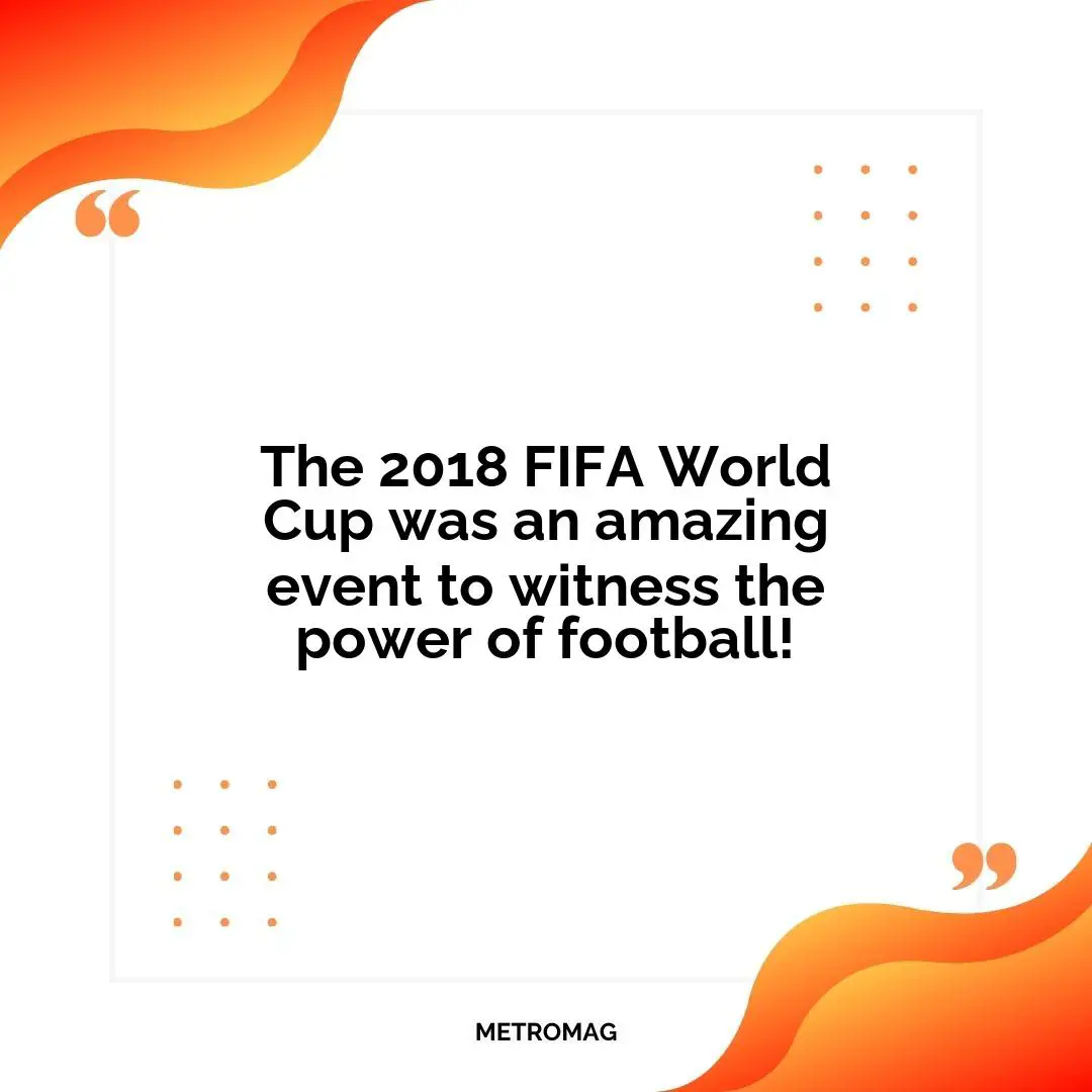 The 2018 FIFA World Cup was an amazing event to witness the power of football!