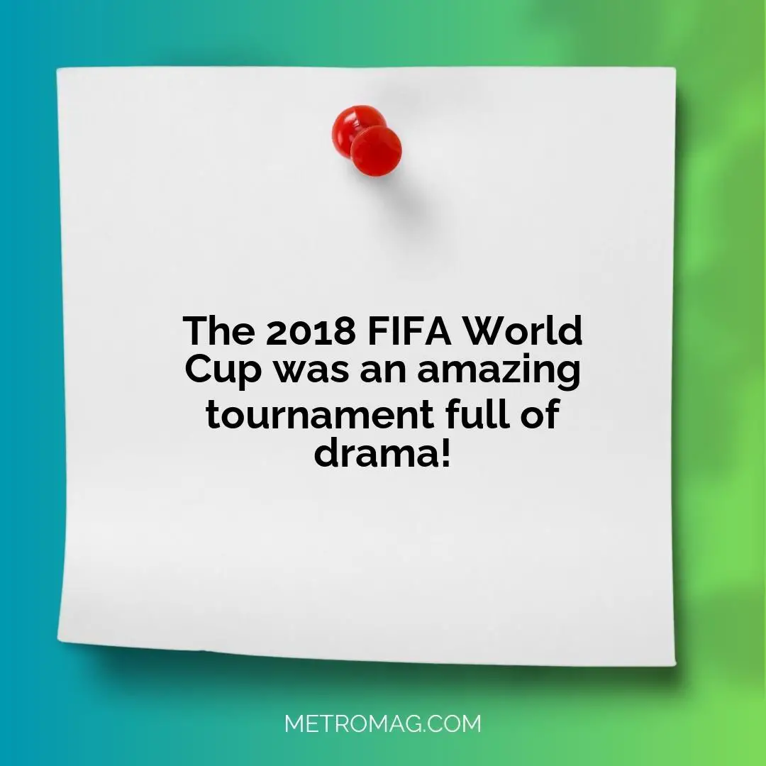 The 2018 FIFA World Cup was an amazing tournament full of drama!
