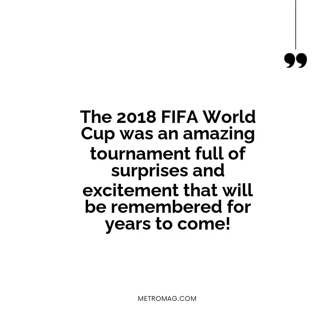 The 2018 FIFA World Cup was an amazing tournament full of surprises and excitement that will be remembered for years to come!