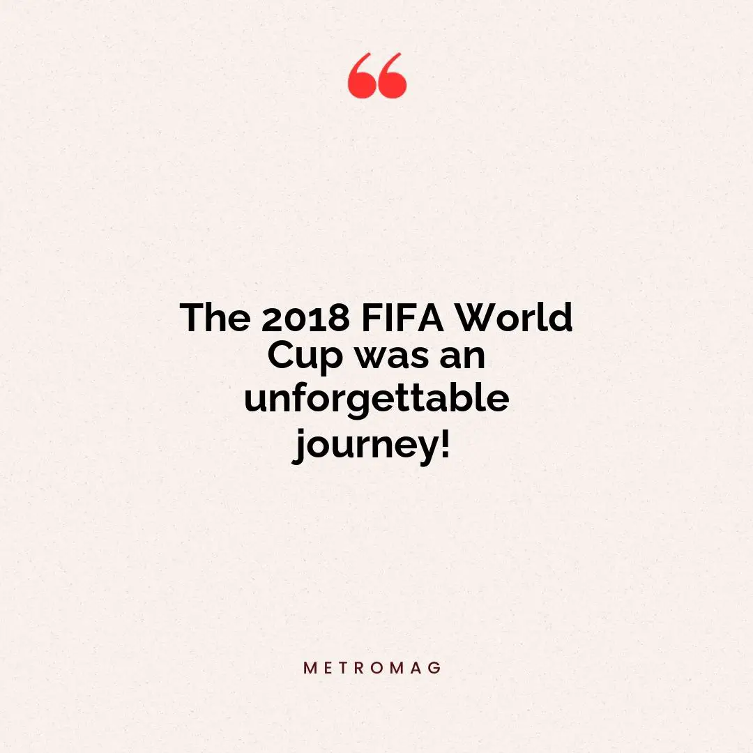 The 2018 FIFA World Cup was an unforgettable journey!