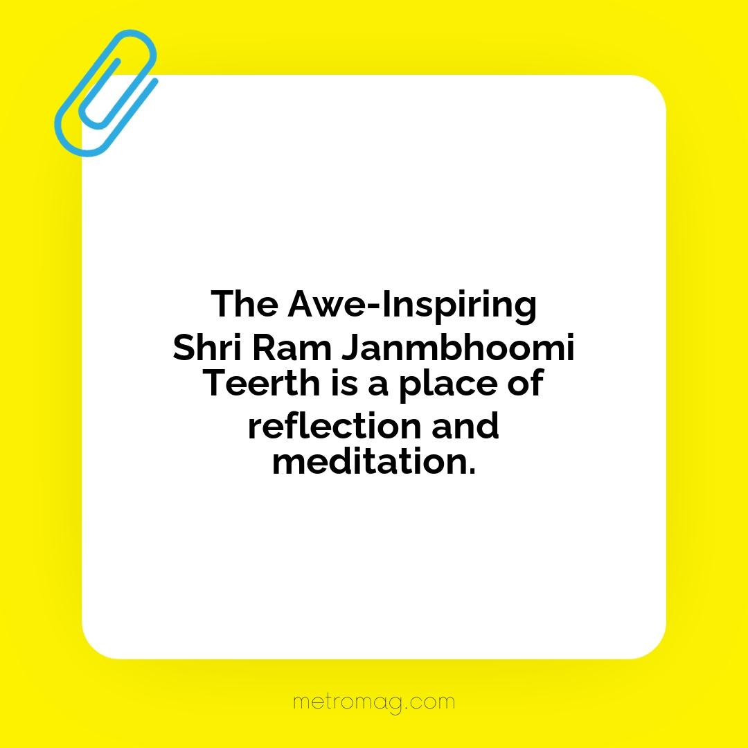 The Awe-Inspiring Shri Ram Janmbhoomi Teerth is a place of reflection and meditation.