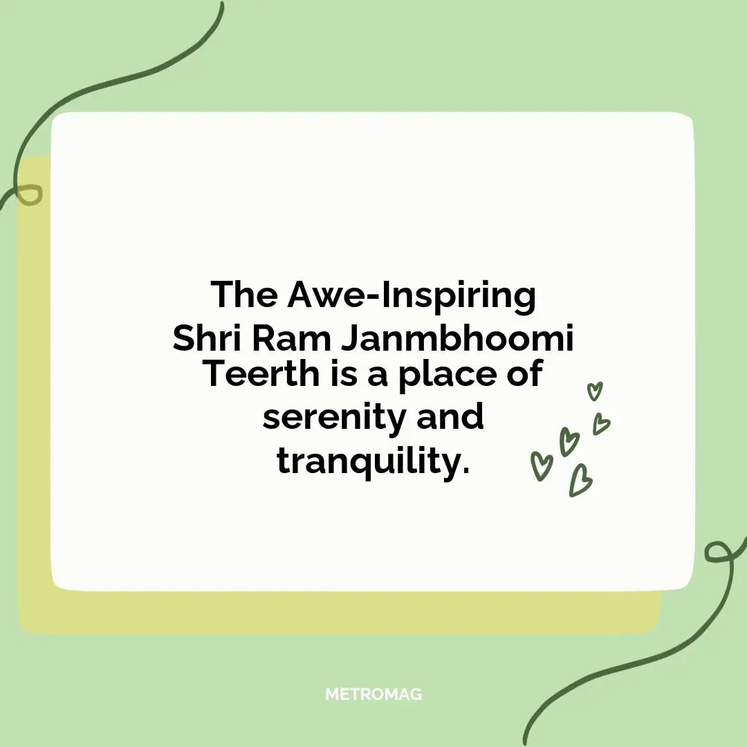 The Awe-Inspiring Shri Ram Janmbhoomi Teerth is a place of serenity and tranquility.