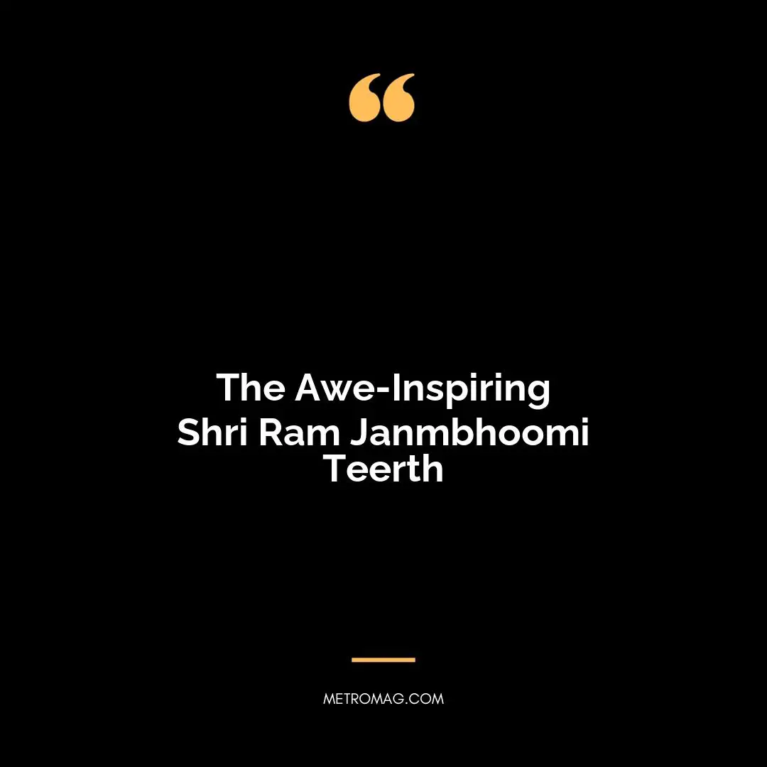 The Awe-Inspiring Shri Ram Janmbhoomi Teerth