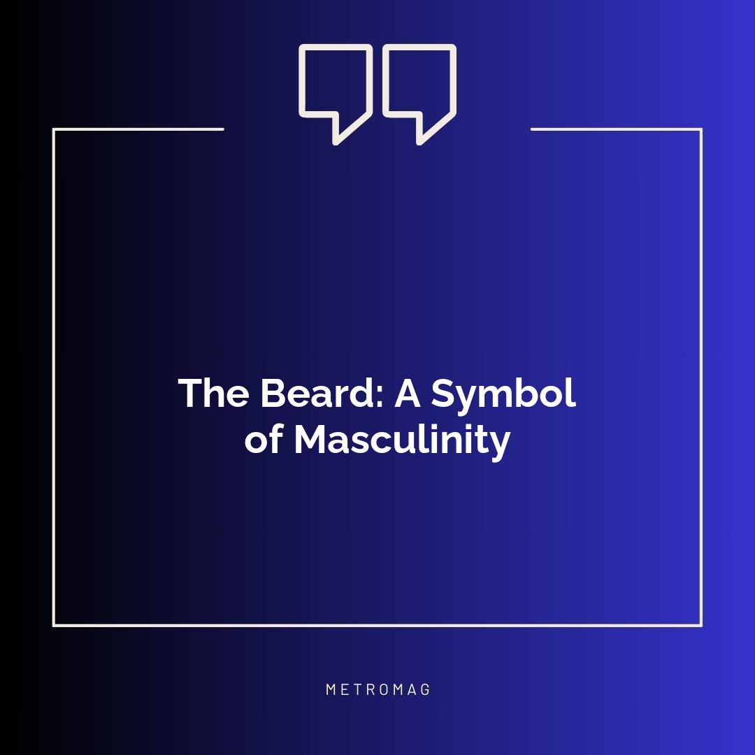 The Beard: A Symbol of Masculinity