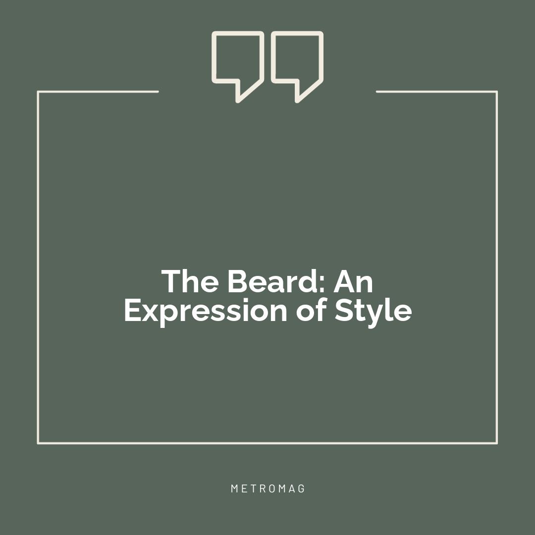 The Beard: An Expression of Style