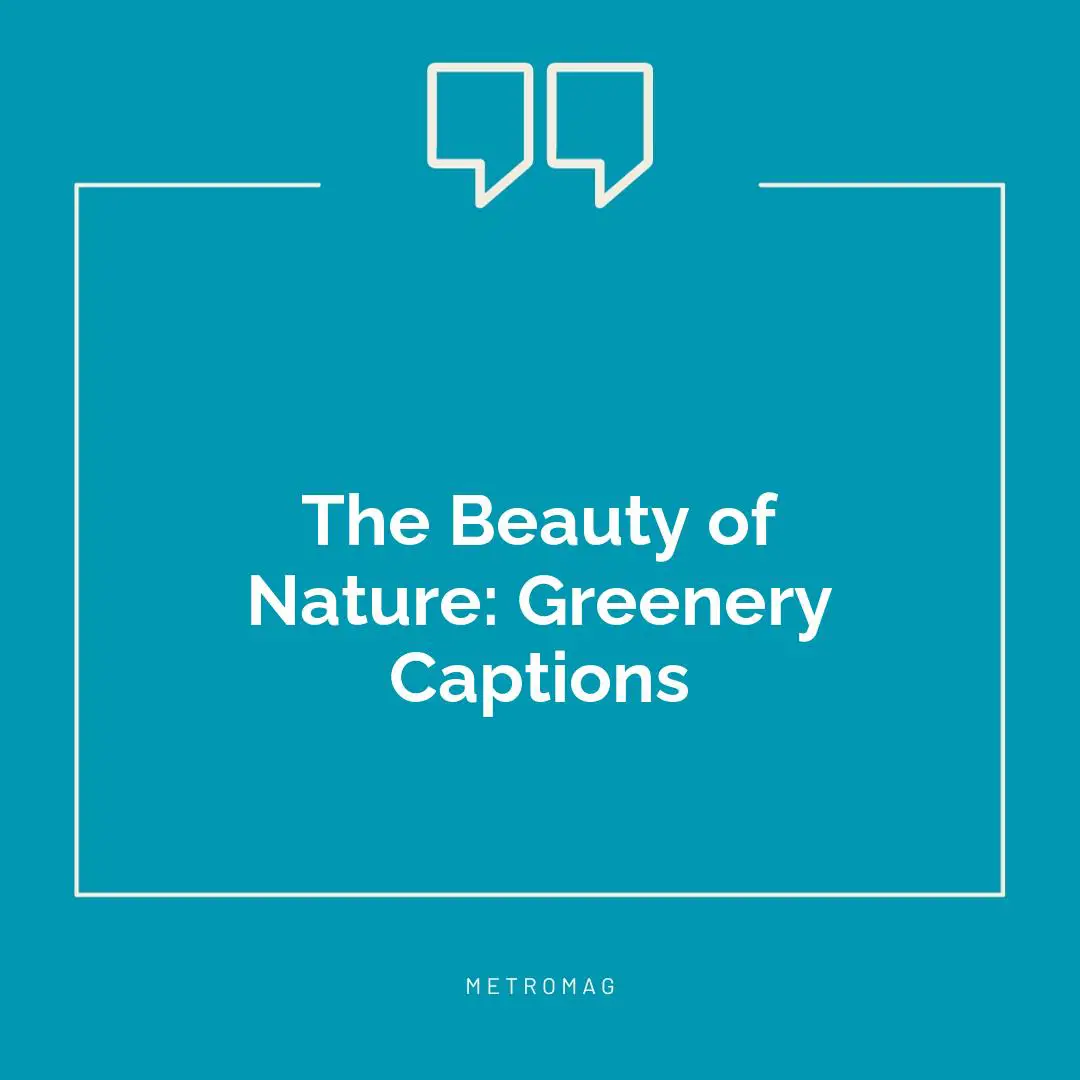 The Beauty of Nature: Greenery Captions