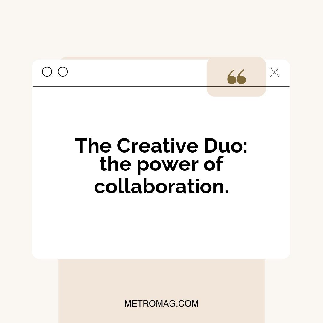 The Creative Duo: the power of collaboration.