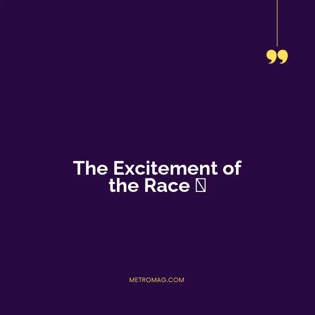 The Excitement of the Race 🤩