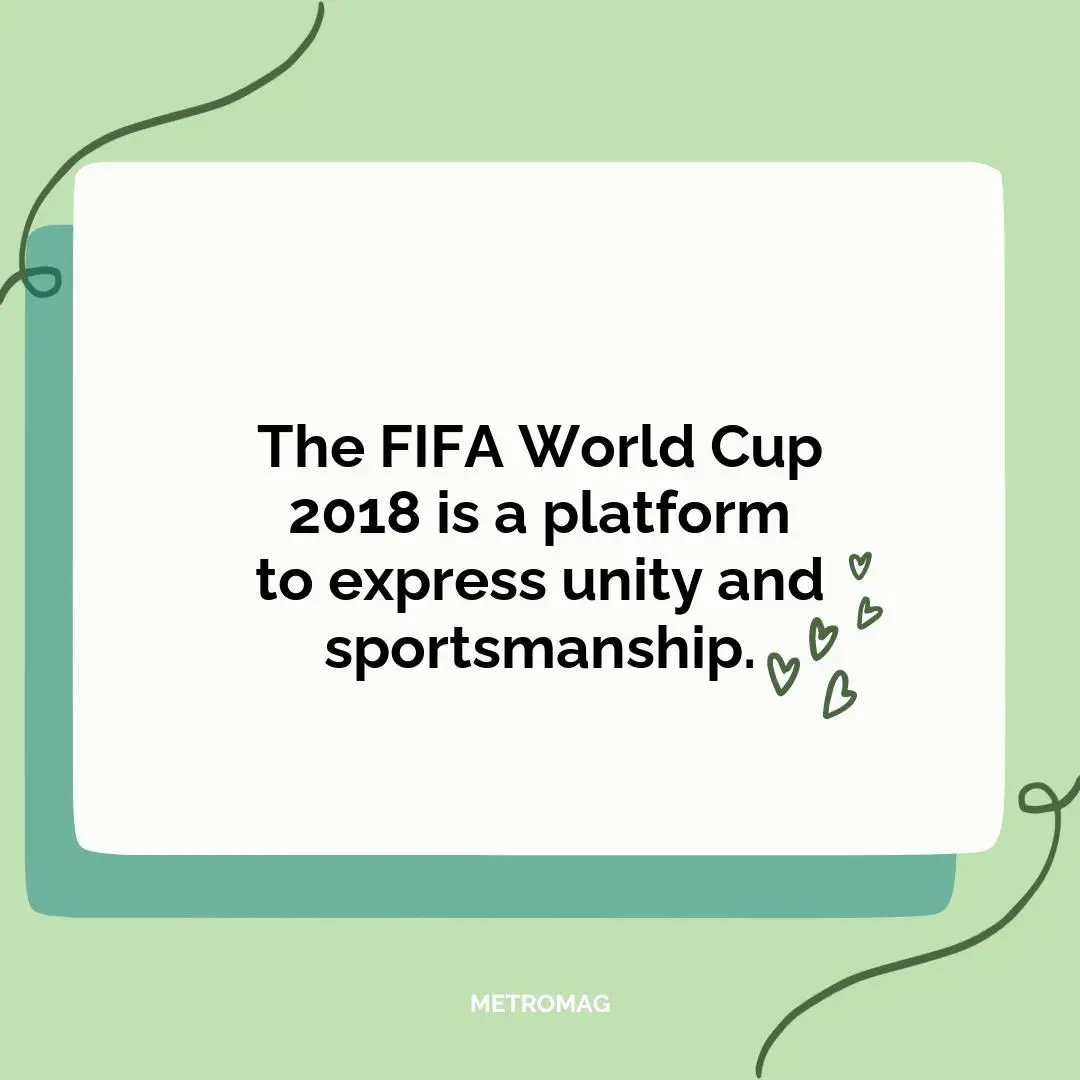 The FIFA World Cup 2018 is a platform to express unity and sportsmanship.