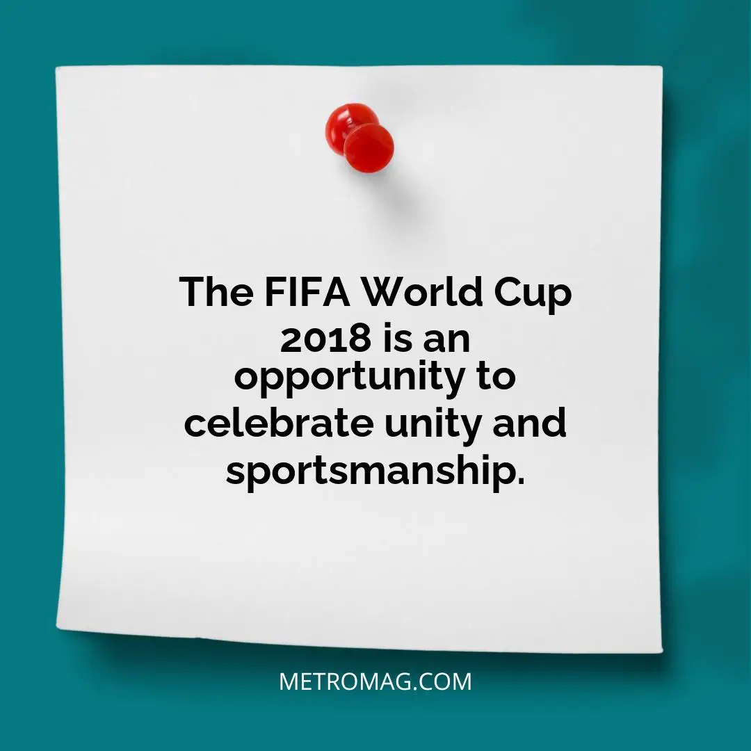 The FIFA World Cup 2018 is an opportunity to celebrate unity and sportsmanship.