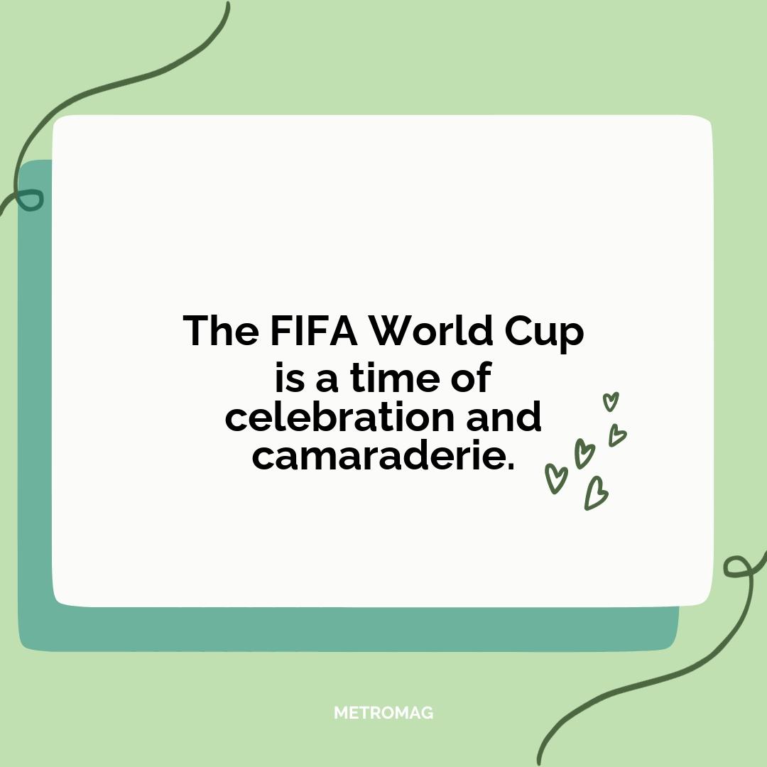 The FIFA World Cup is a time of celebration and camaraderie.