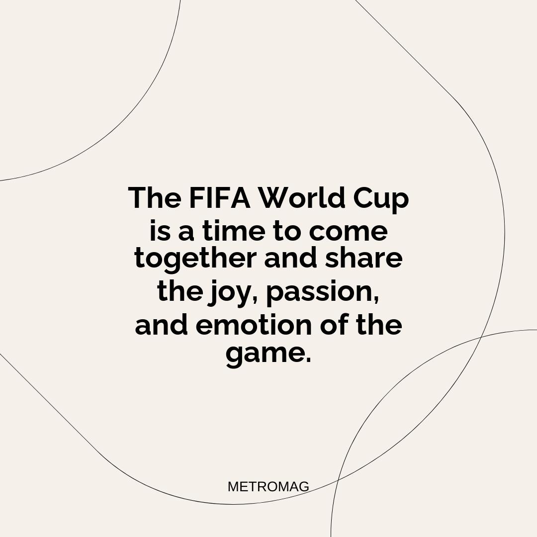 The FIFA World Cup is a time to come together and share the joy, passion, and emotion of the game.