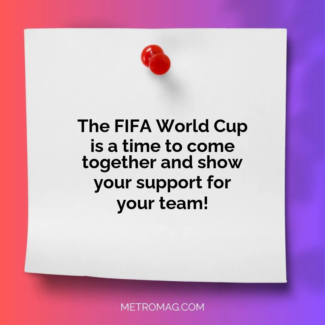 The FIFA World Cup is a time to come together and show your support for your team!
