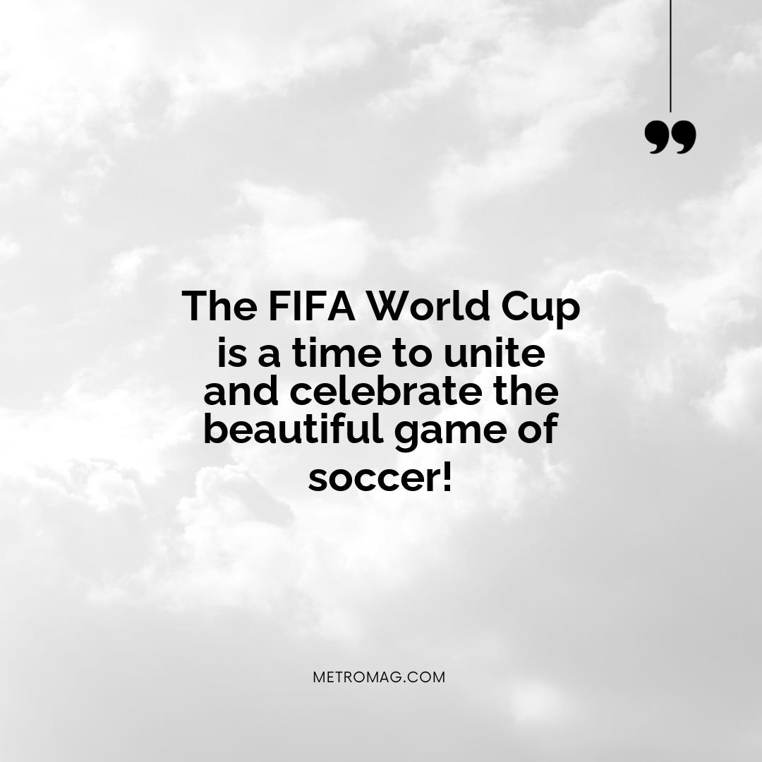 The FIFA World Cup is a time to unite and celebrate the beautiful game of soccer!