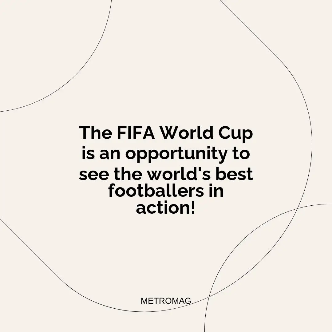 The FIFA World Cup is an opportunity to see the world's best footballers in action!