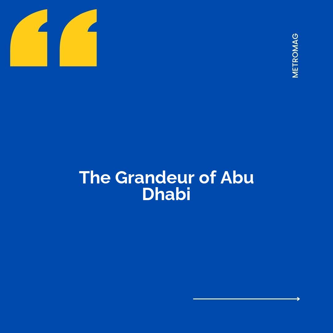 The Grandeur of Abu Dhabi