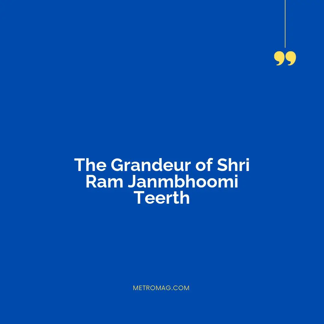 The Grandeur of Shri Ram Janmbhoomi Teerth