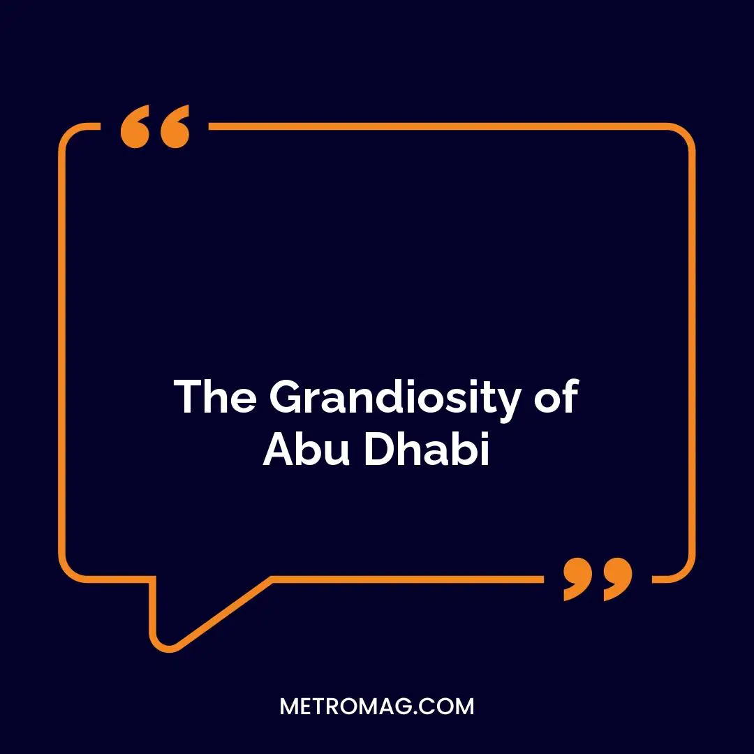 The Grandiosity of Abu Dhabi