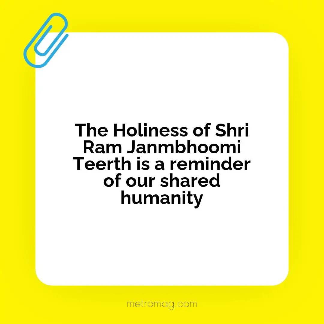 The Holiness of Shri Ram Janmbhoomi Teerth is a reminder of our shared humanity