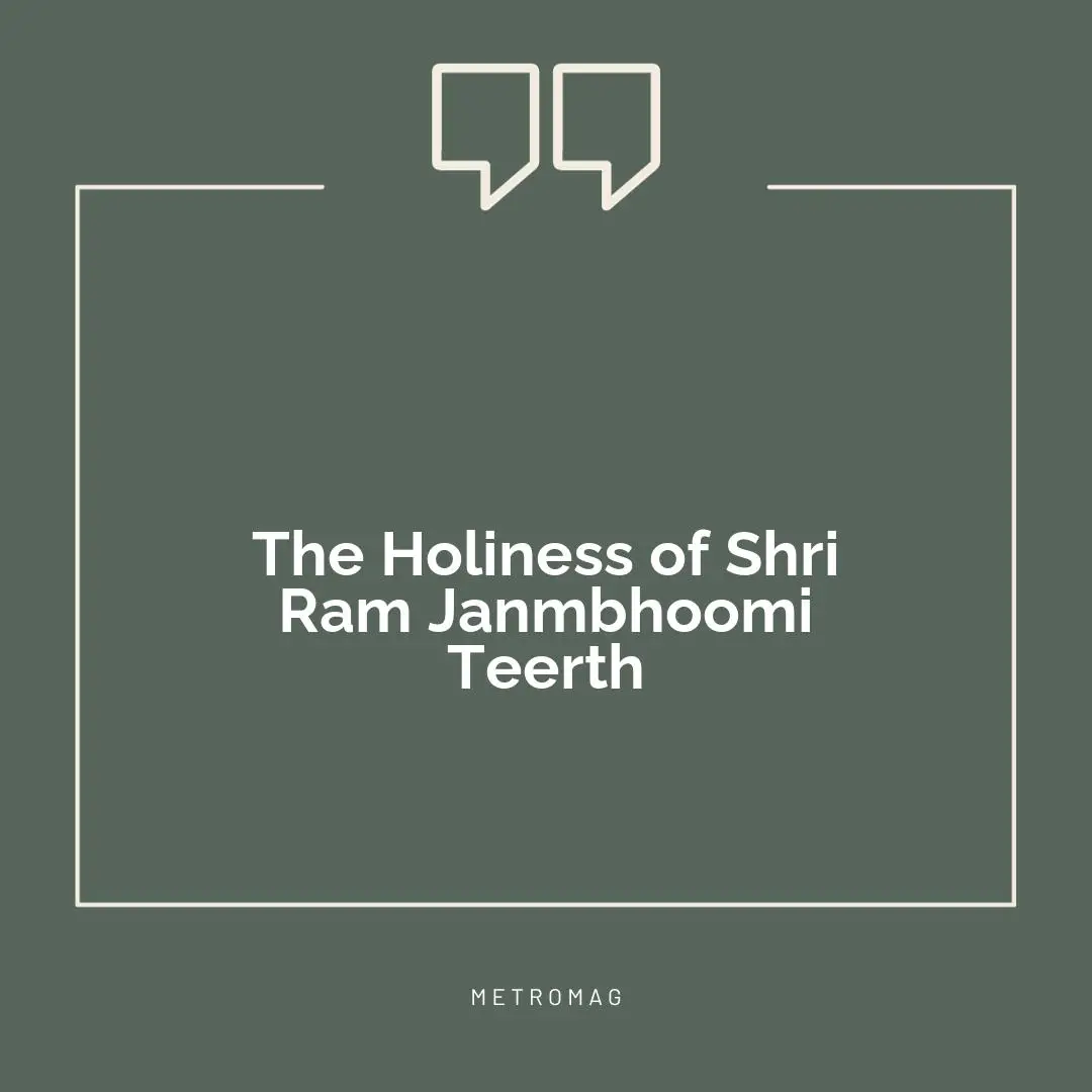 The Holiness of Shri Ram Janmbhoomi Teerth