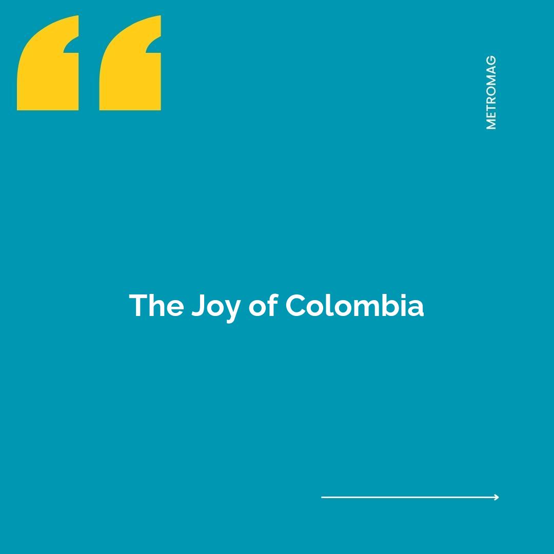 The Joy of Colombia