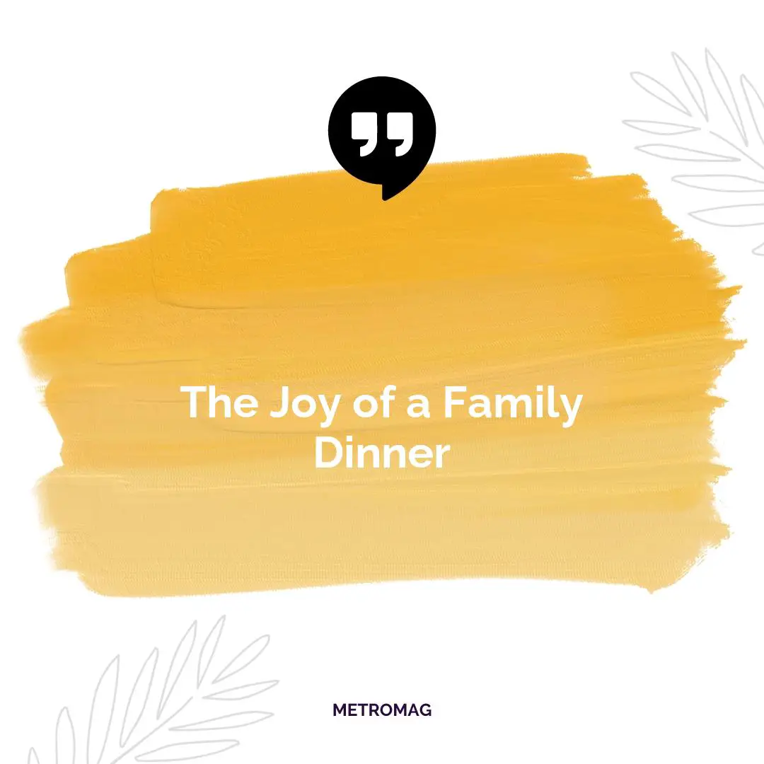 The Joy of a Family Dinner