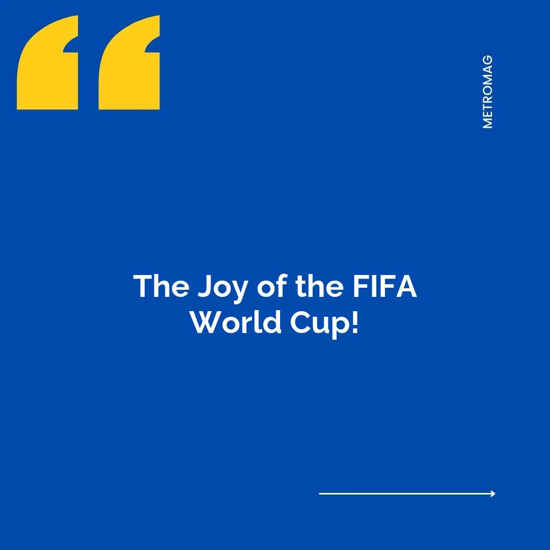 The Joy of the FIFA World Cup!