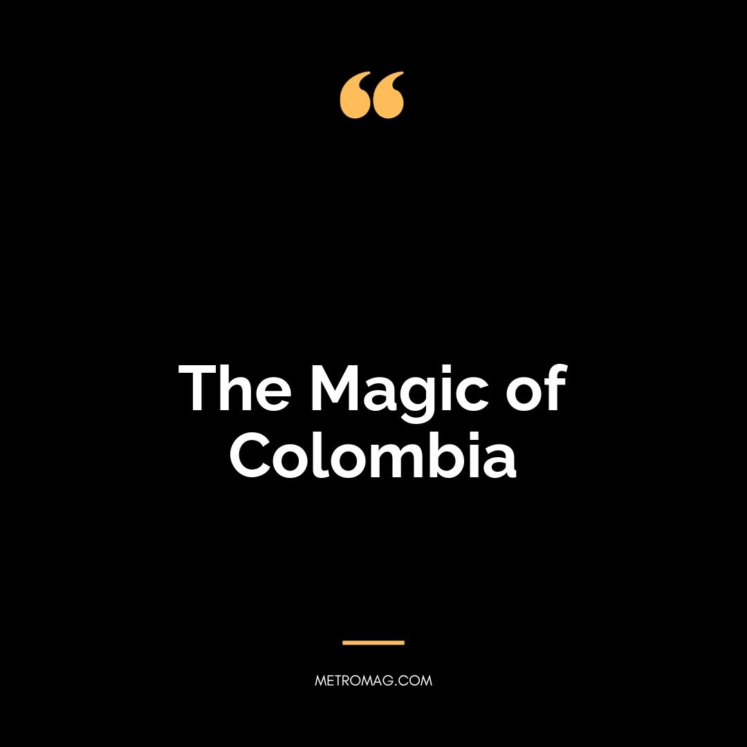 The Magic of Colombia