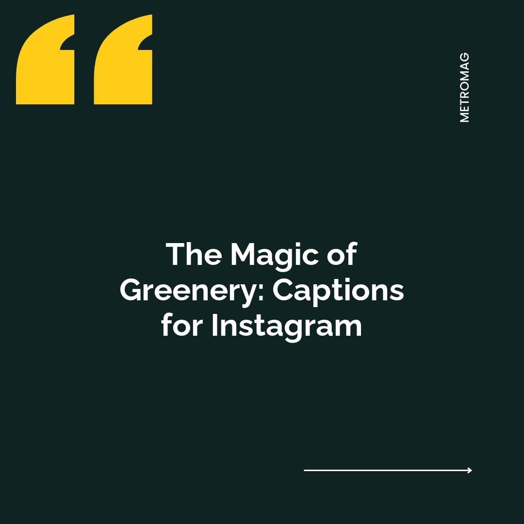 The Magic of Greenery: Captions for Instagram