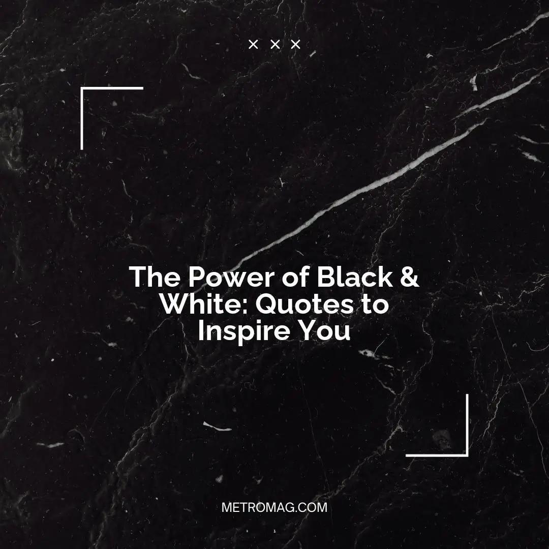 The Power of Black & White: Quotes to Inspire You