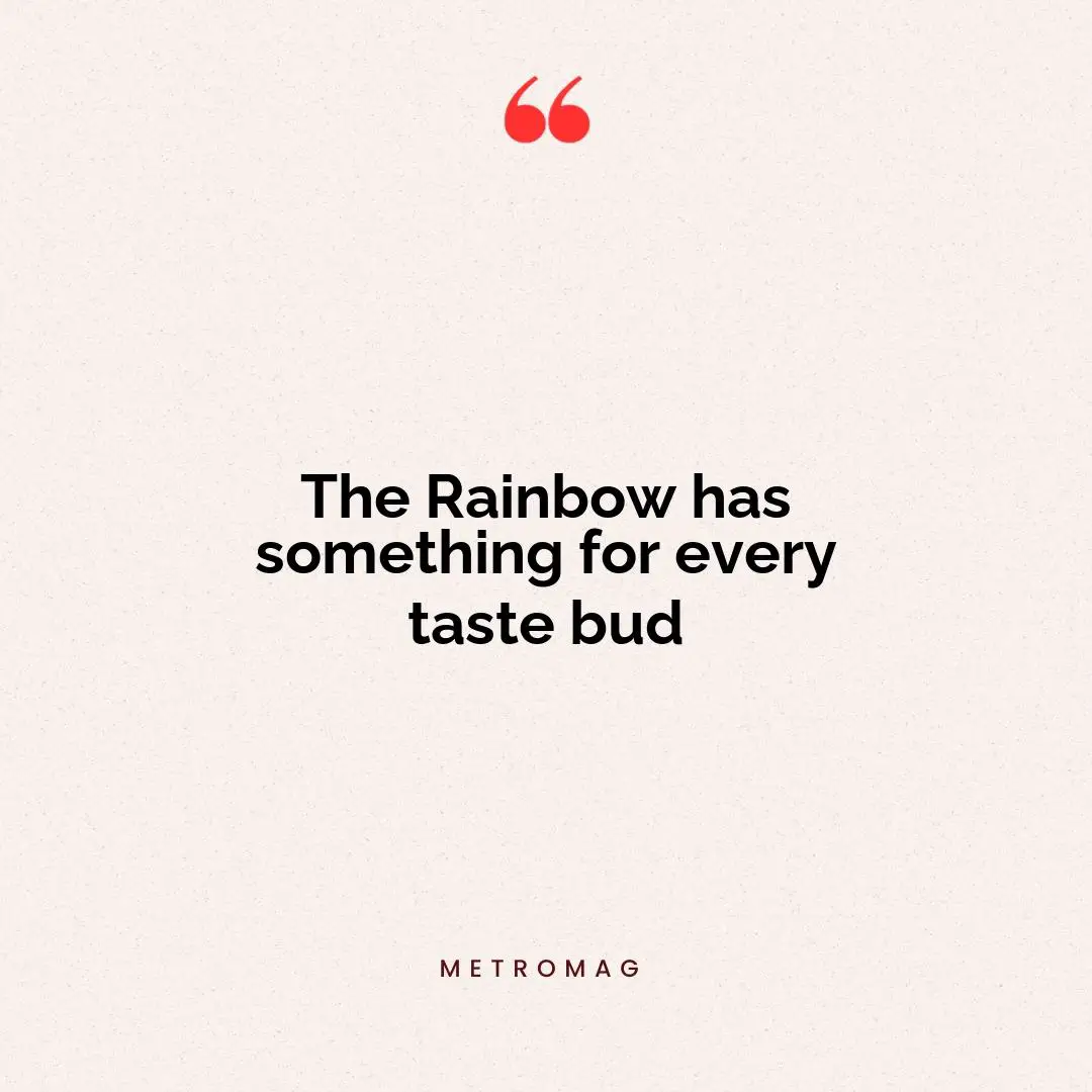 The Rainbow has something for every taste bud