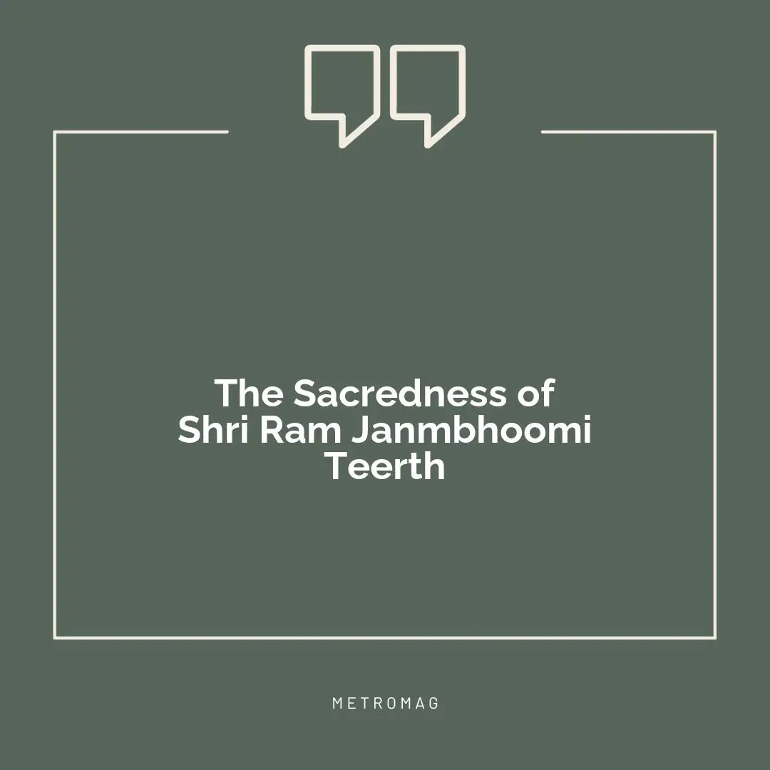The Sacredness of Shri Ram Janmbhoomi Teerth
